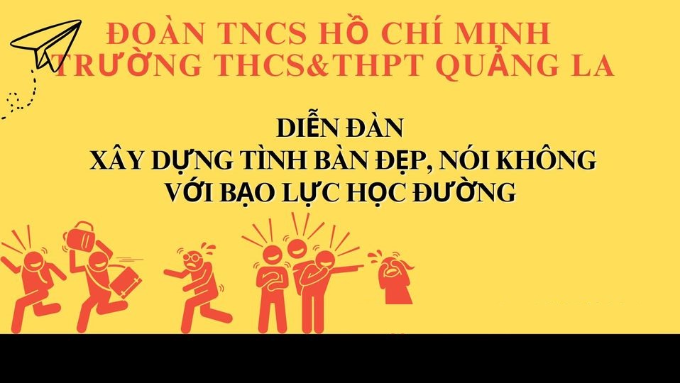 DIỄN ĐÀN " XÂY DỰNG TÌNH BẠN ĐẸP - NÓI KHÔNG VỚI BẠO LỰC HỌC ĐƯỜNG